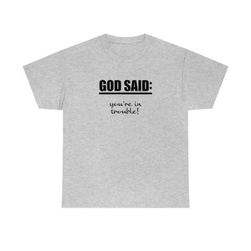 GOD SAID: You're In Trouble Heavy Cotton Tee