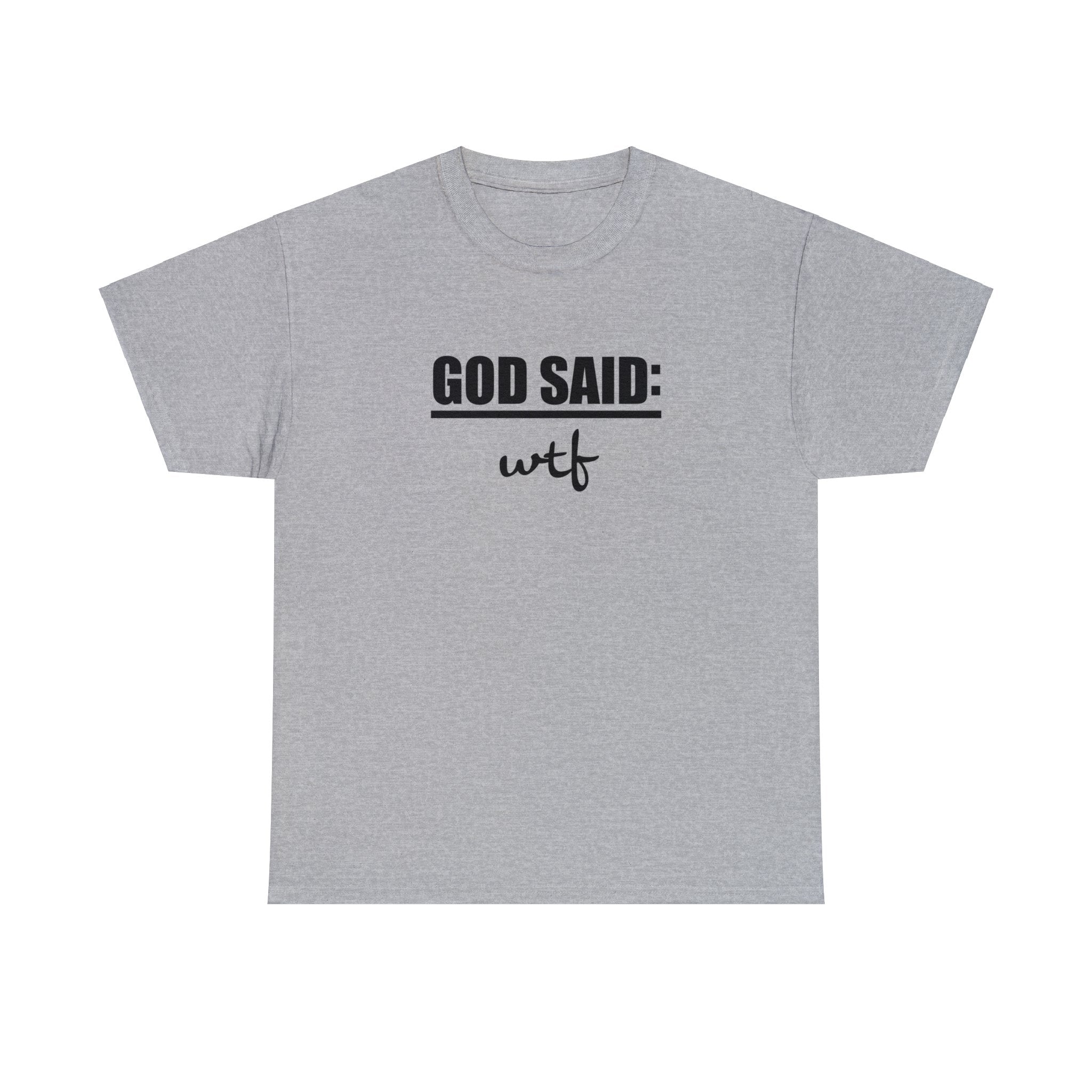 GOD SAID: WTF Heavy Cotton Tee