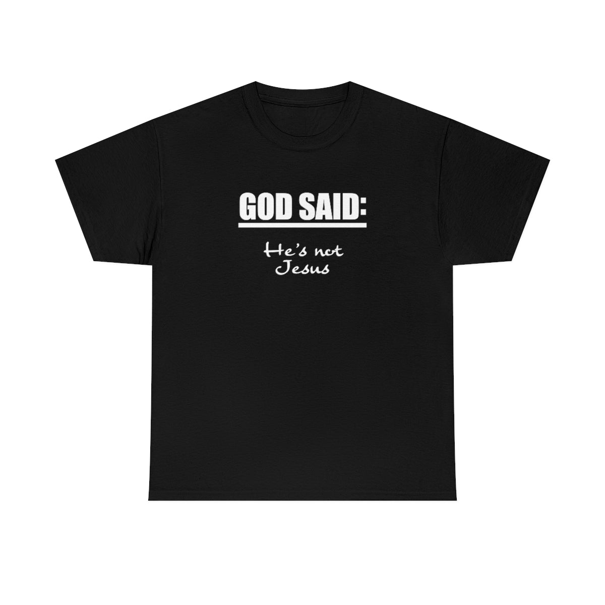 GOD SAID: Not Jesus Heavy Cotton Tee