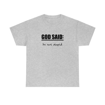 GOD SAID: Be Not Stupid Heavy Cotton Tee